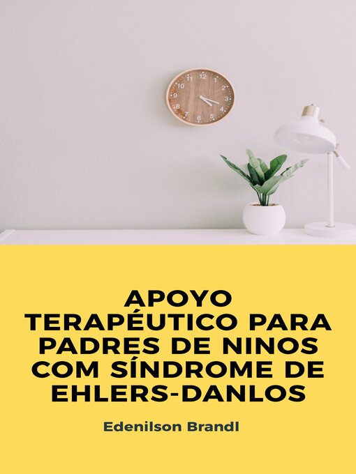Title details for APOYO TERAPÉUTICO PARA PADRES DE NINOS COM SÍNDROME DE EHLERS-DANLOS by Edenilson Brandl - Available